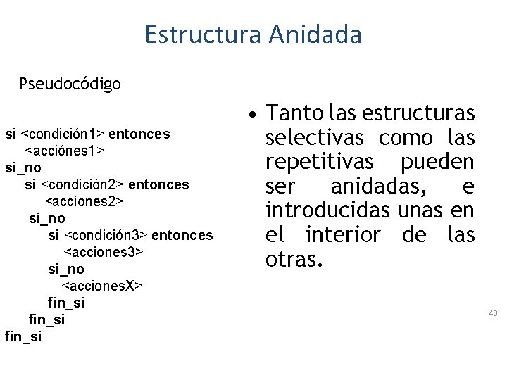 Estructura Anidada Pseudocódigo si <condición 1> entonces <acciónes 1> si_no si <condición 2> entonces
