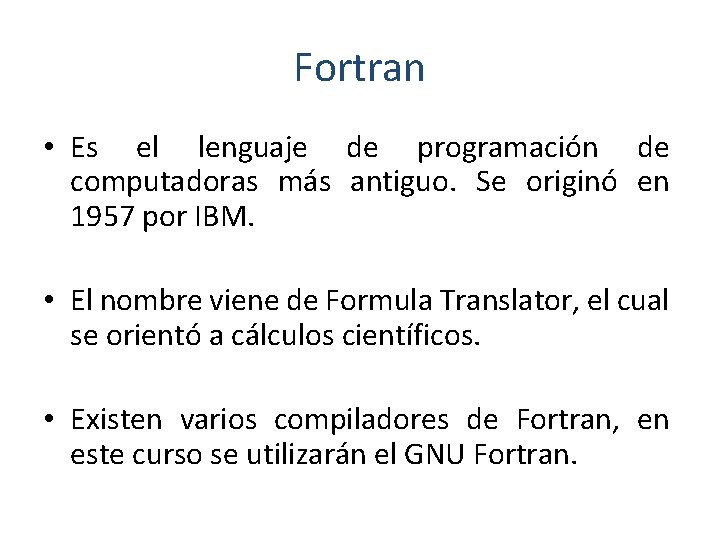 Fortran • Es el lenguaje de programación de computadoras más antiguo. Se originó en