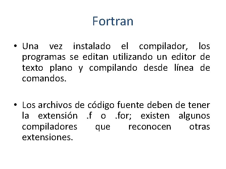 Fortran • Una vez instalado el compilador, los programas se editan utilizando un editor