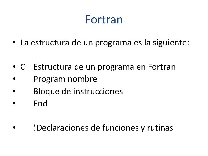 Fortran • La estructura de un programa es la siguiente: • C Estructura de