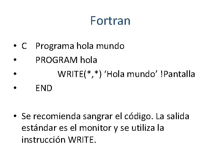 Fortran • C Programa hola mundo • PROGRAM hola • WRITE(*, *) ‘Hola mundo’