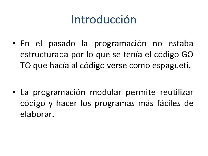 Introducción • En el pasado la programación no estaba estructurada por lo que se