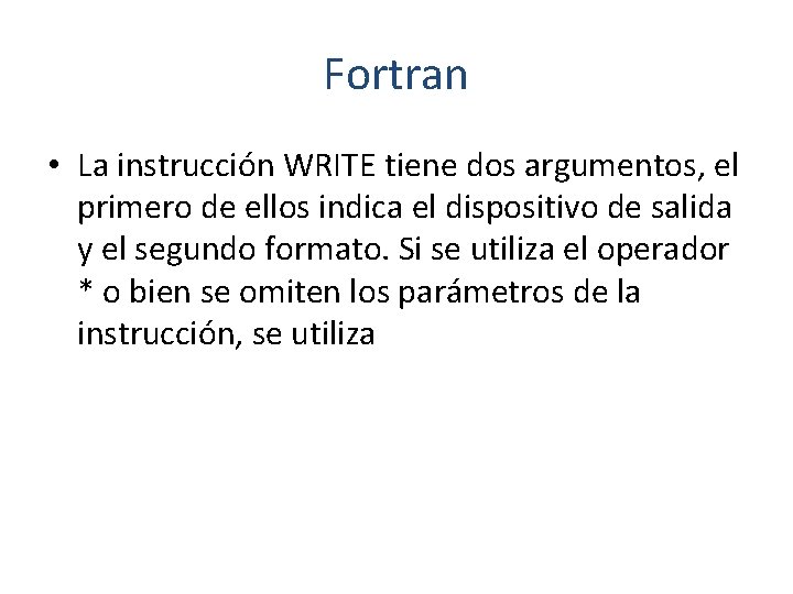 Fortran • La instrucción WRITE tiene dos argumentos, el primero de ellos indica el