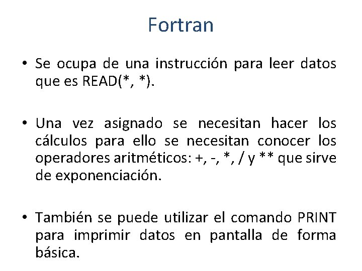 Fortran • Se ocupa de una instrucción para leer datos que es READ(*, *).