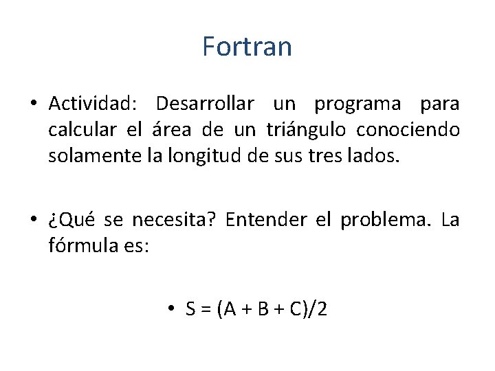Fortran • Actividad: Desarrollar un programa para calcular el área de un triángulo conociendo
