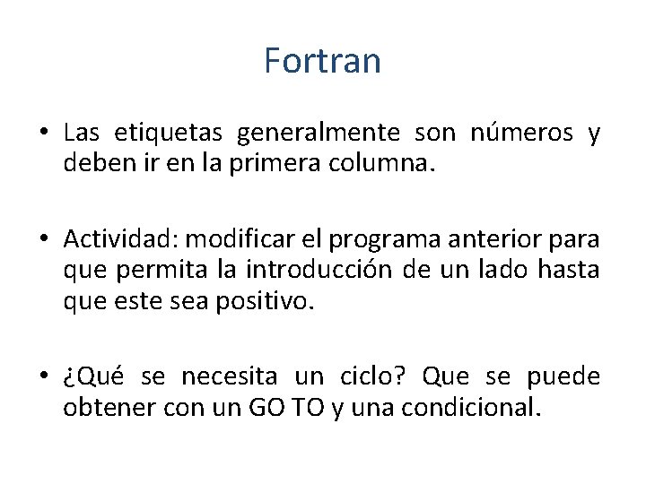 Fortran • Las etiquetas generalmente son números y deben ir en la primera columna.