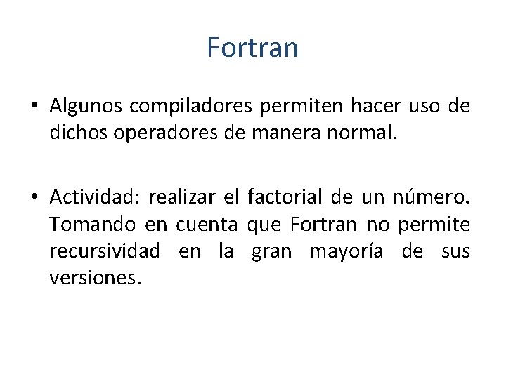 Fortran • Algunos compiladores permiten hacer uso de dichos operadores de manera normal. •