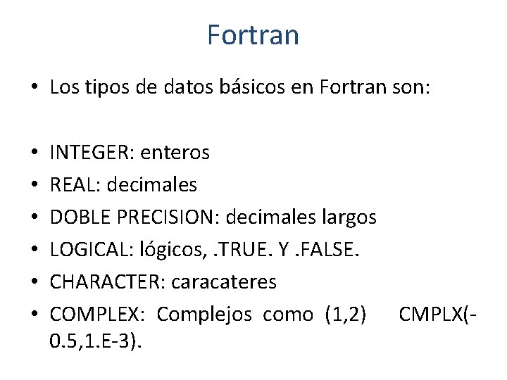 Fortran • Los tipos de datos básicos en Fortran son: • • • INTEGER: