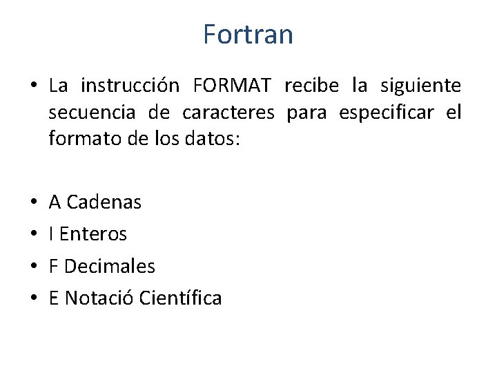 Fortran • La instrucción FORMAT recibe la siguiente secuencia de caracteres para especificar el