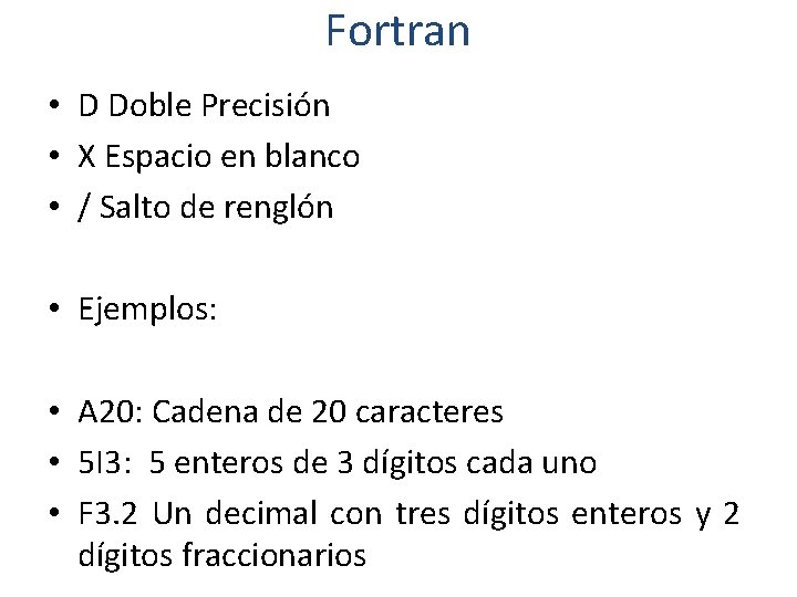 Fortran • D Doble Precisión • X Espacio en blanco • / Salto de
