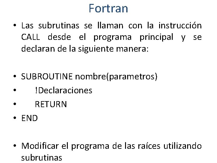 Fortran • Las subrutinas se llaman con la instrucción CALL desde el programa principal