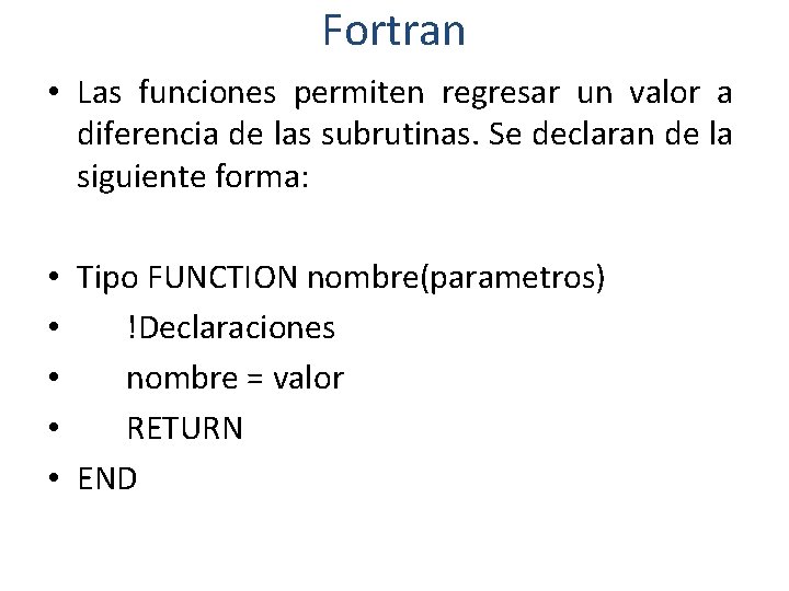 Fortran • Las funciones permiten regresar un valor a diferencia de las subrutinas. Se