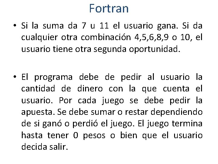 Fortran • Si la suma da 7 u 11 el usuario gana. Si da