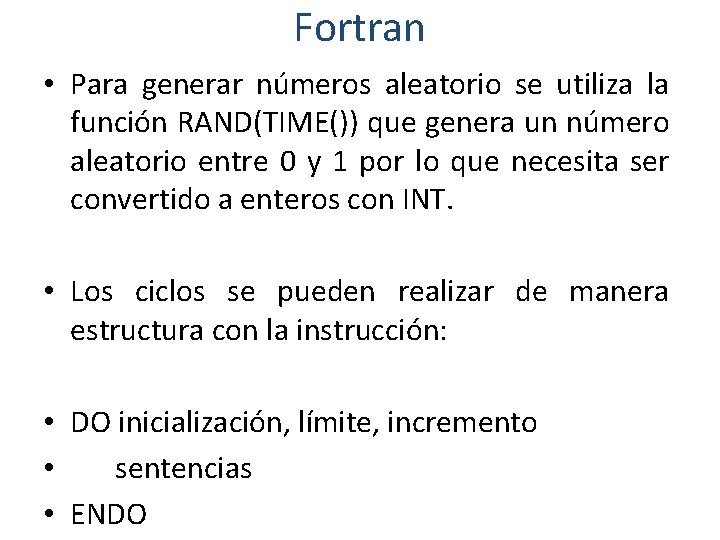 Fortran • Para generar números aleatorio se utiliza la función RAND(TIME()) que genera un