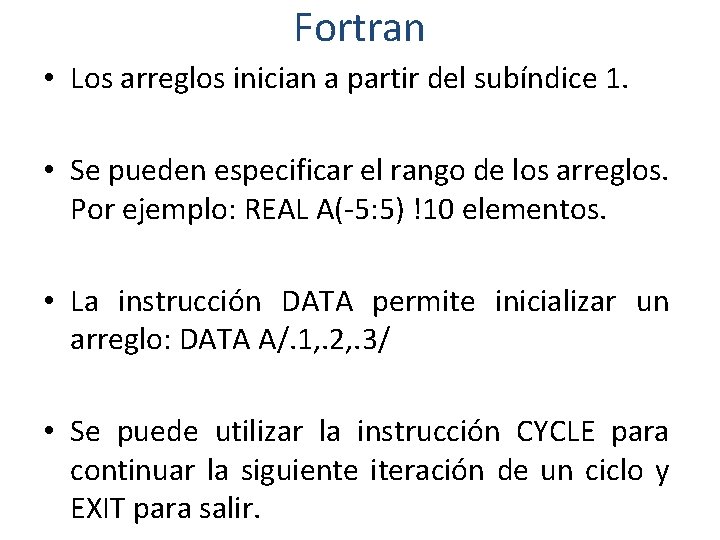 Fortran • Los arreglos inician a partir del subíndice 1. • Se pueden especificar