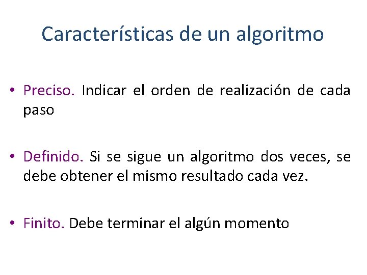 Características de un algoritmo • Preciso. Indicar el orden de realización de cada paso