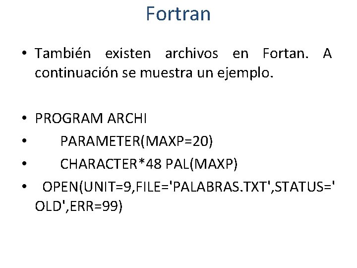 Fortran • También existen archivos en Fortan. A continuación se muestra un ejemplo. •