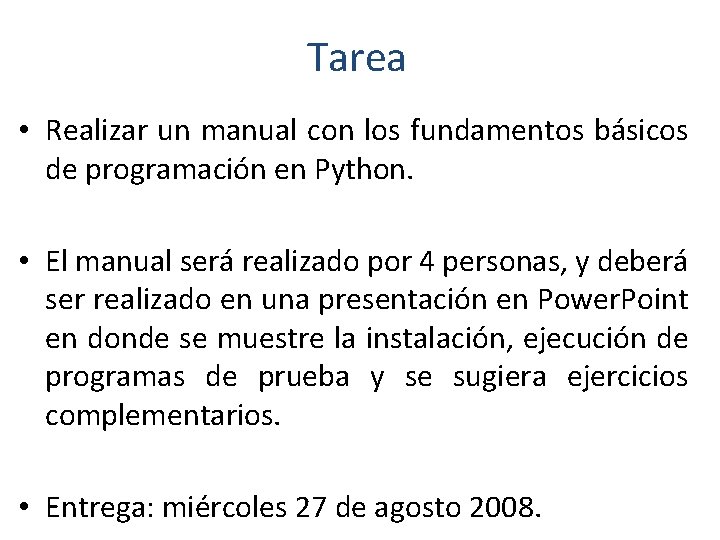 Tarea • Realizar un manual con los fundamentos básicos de programación en Python. •