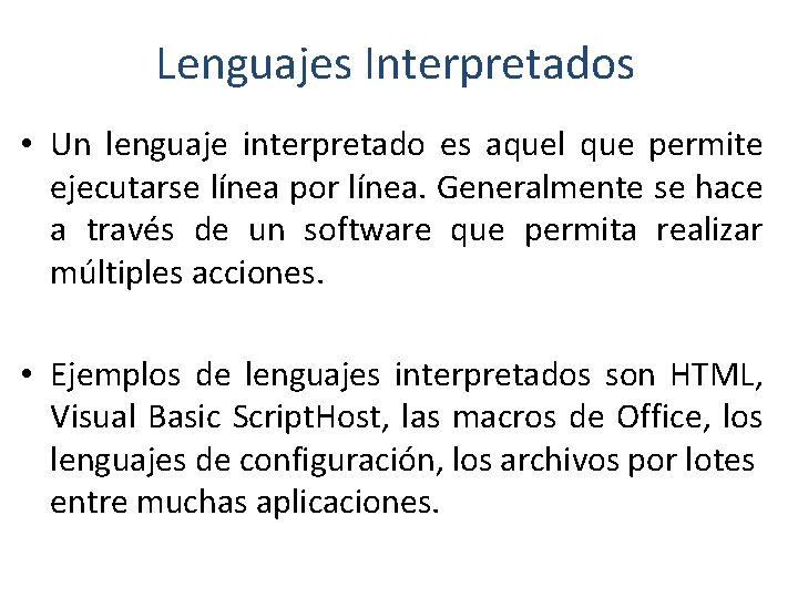 Lenguajes Interpretados • Un lenguaje interpretado es aquel que permite ejecutarse línea por línea.