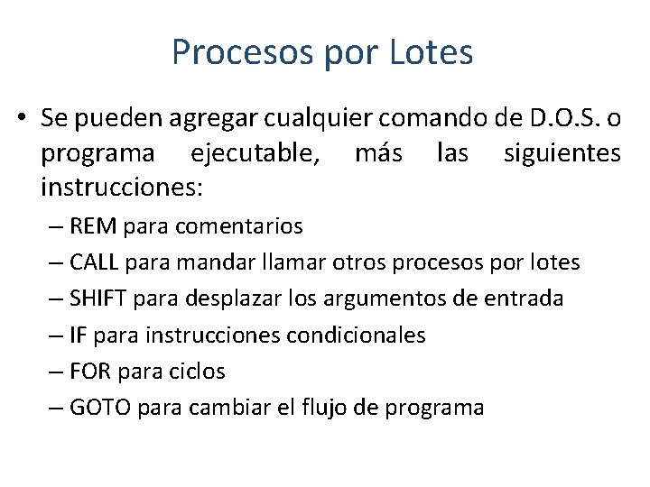Procesos por Lotes • Se pueden agregar cualquier comando de D. O. S. o