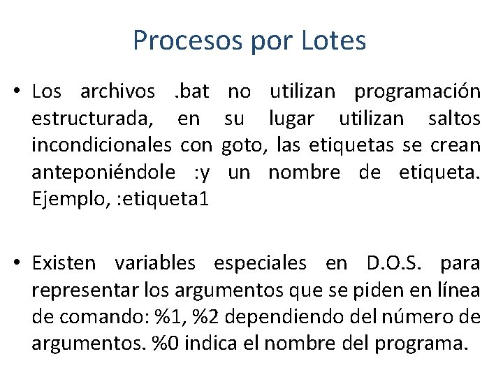 Procesos por Lotes • Los archivos. bat estructurada, en incondicionales con anteponiéndole : y