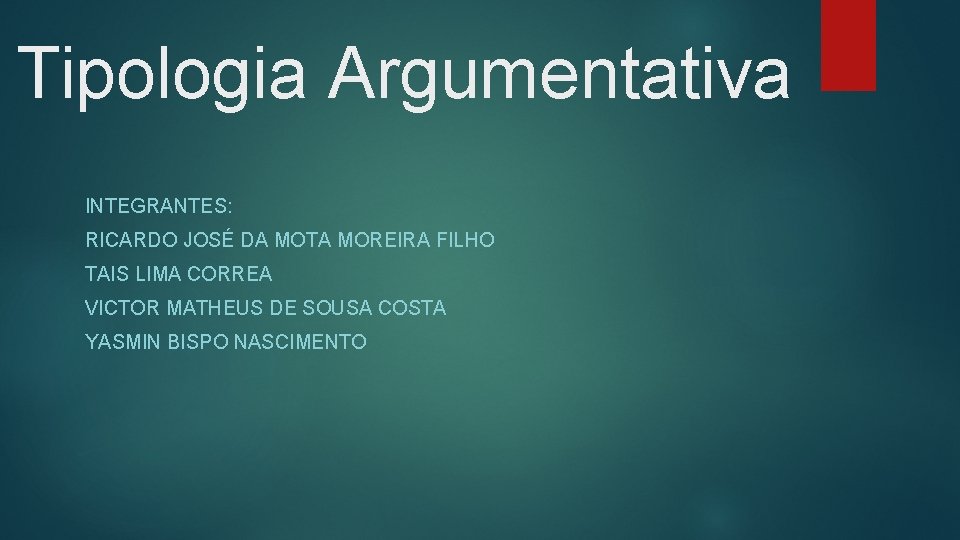 Tipologia Argumentativa INTEGRANTES: RICARDO JOSÉ DA MOTA MOREIRA FILHO TAIS LIMA CORREA VICTOR MATHEUS