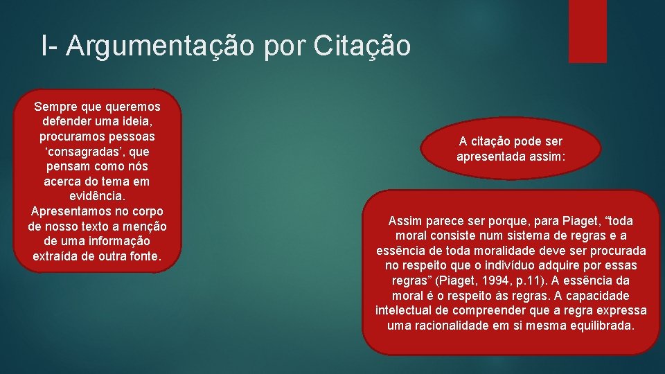 I- Argumentação por Citação Sempre queremos defender uma ideia, procuramos pessoas ‘consagradas’, que pensam