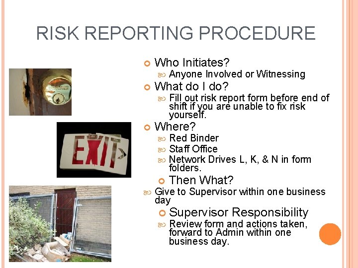RISK REPORTING PROCEDURE Who Initiates? What do I do? Fill out risk report form