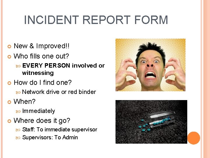 INCIDENT REPORT FORM New & Improved!! Who fills one out? EVERY PERSON involved or