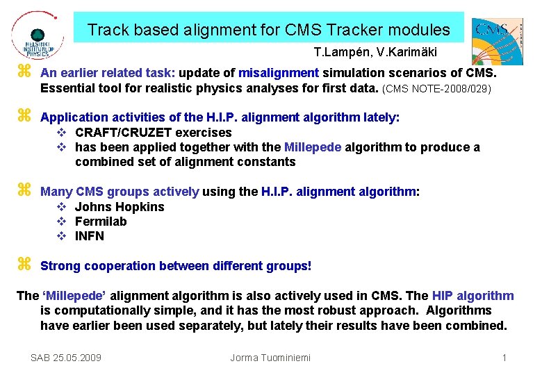 Track based alignment for CMS Tracker modules T. Lampén, V. Karimäki An earlier related
