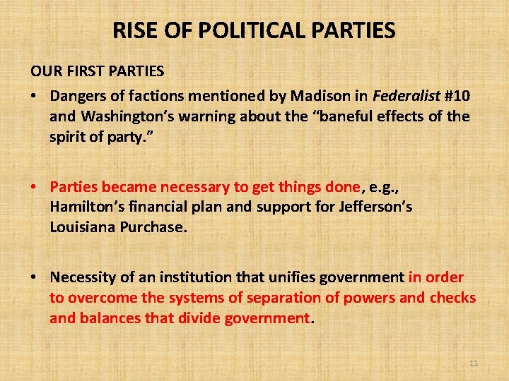 RISE OF POLITICAL PARTIES OUR FIRST PARTIES • Dangers of factions mentioned by Madison