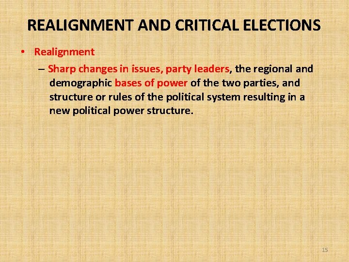 REALIGNMENT AND CRITICAL ELECTIONS • Realignment – Sharp changes in issues, party leaders, the