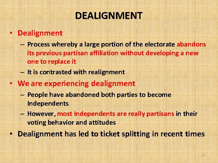 DEALIGNMENT • Dealignment – Process whereby a large portion of the electorate abandons its