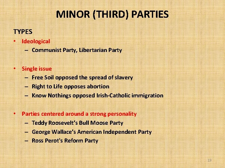 MINOR (THIRD) PARTIES TYPES • Ideological – Communist Party, Libertarian Party • Single issue