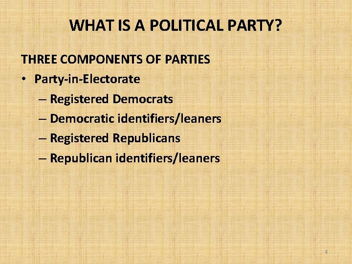 WHAT IS A POLITICAL PARTY? THREE COMPONENTS OF PARTIES • Party-in-Electorate – Registered Democrats