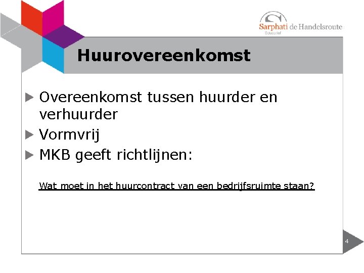 Huurovereenkomst Overeenkomst tussen huurder en verhuurder Vormvrij MKB geeft richtlijnen: Wat moet in het