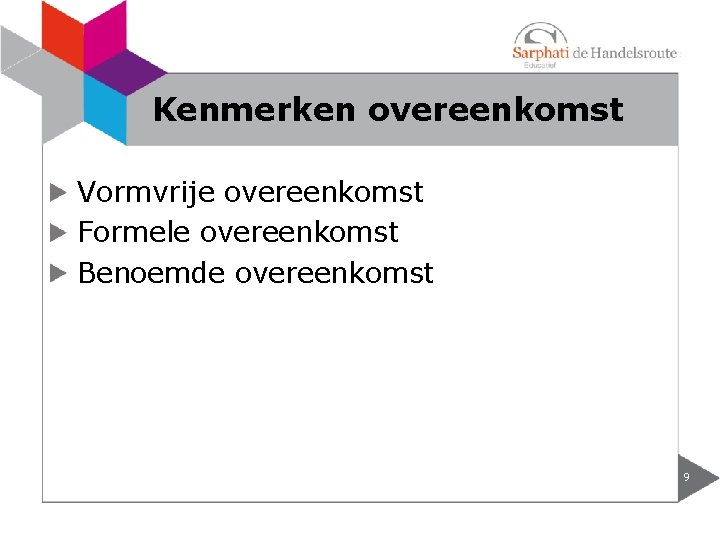 Kenmerken overeenkomst Vormvrije overeenkomst Formele overeenkomst Benoemde overeenkomst 9 