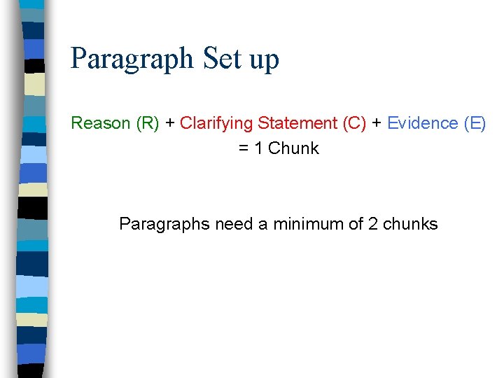 Paragraph Set up Reason (R) + Clarifying Statement (C) + Evidence (E) = 1
