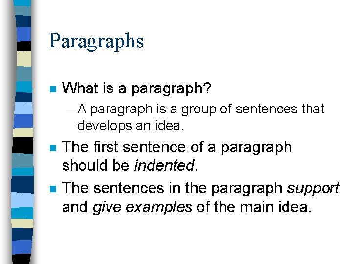 Paragraphs n What is a paragraph? – A paragraph is a group of sentences