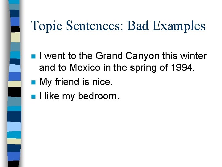 Topic Sentences: Bad Examples n n n I went to the Grand Canyon this