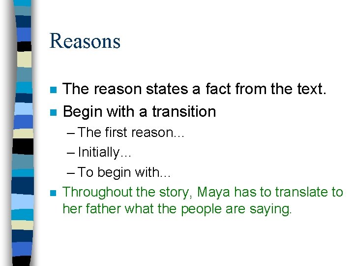 Reasons n n n The reason states a fact from the text. Begin with