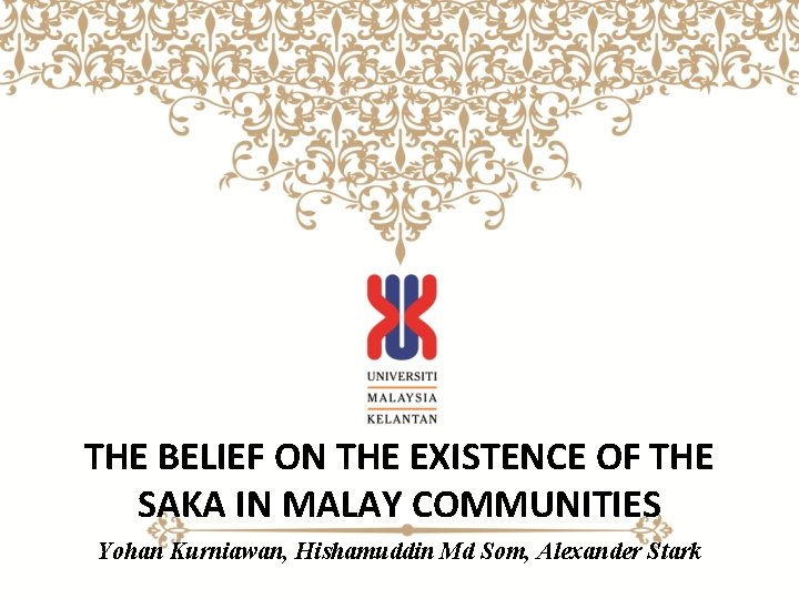 THE BELIEF ON THE EXISTENCE OF THE SAKA IN MALAY COMMUNITIES Yohan Kurniawan, Hishamuddin