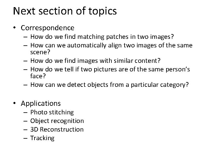 Next section of topics • Correspondence – How do we find matching patches in