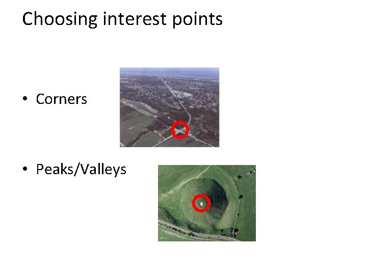 Choosing interest points • Corners • Peaks/Valleys 