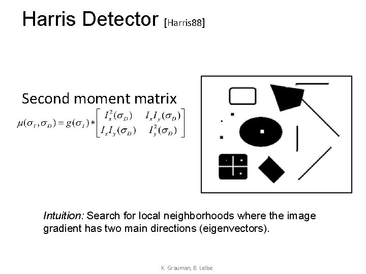 Harris Detector [Harris 88] Second moment matrix Intuition: Search for local neighborhoods where the