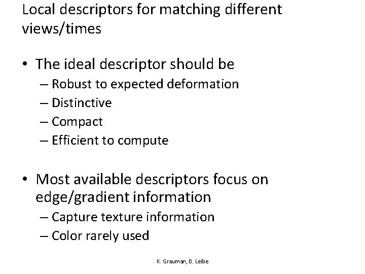 Local descriptors for matching different views/times • The ideal descriptor should be – Robust