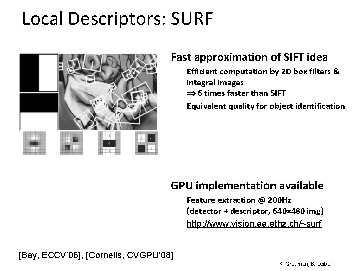 Local Descriptors: SURF • Fast approximation of SIFT idea Ø Ø Efficient computation by