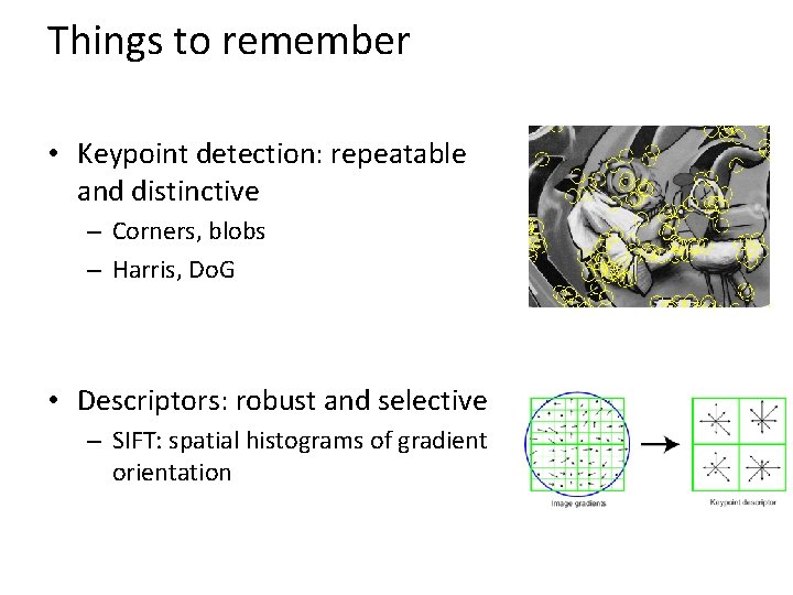 Things to remember • Keypoint detection: repeatable and distinctive – Corners, blobs – Harris,