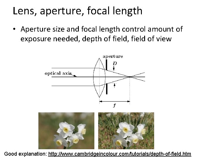 Lens, aperture, focal length • Aperture size and focal length control amount of exposure