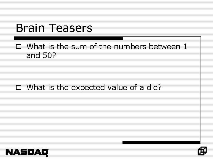 Brain Teasers o What is the sum of the numbers between 1 and 50?